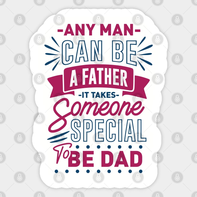 Any man can be a father. it takes someone special to be a dad - Dad lover Sticker by Teefold